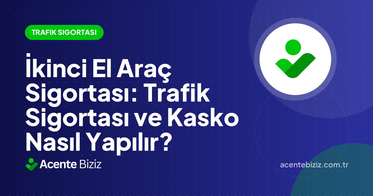 İkinci El Araç Sigortası: Trafik Sigortası ve Kasko Nasıl Yapılır?