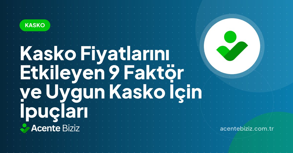 Kasko Fiyatlarını Etkileyen 9 Faktör ve Uygun Kasko İçin İpuçları