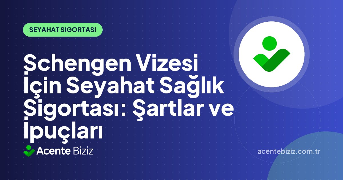 Schengen Vizesi İçin Seyahat Sağlık Sigortası: Şartlar ve İpuçları