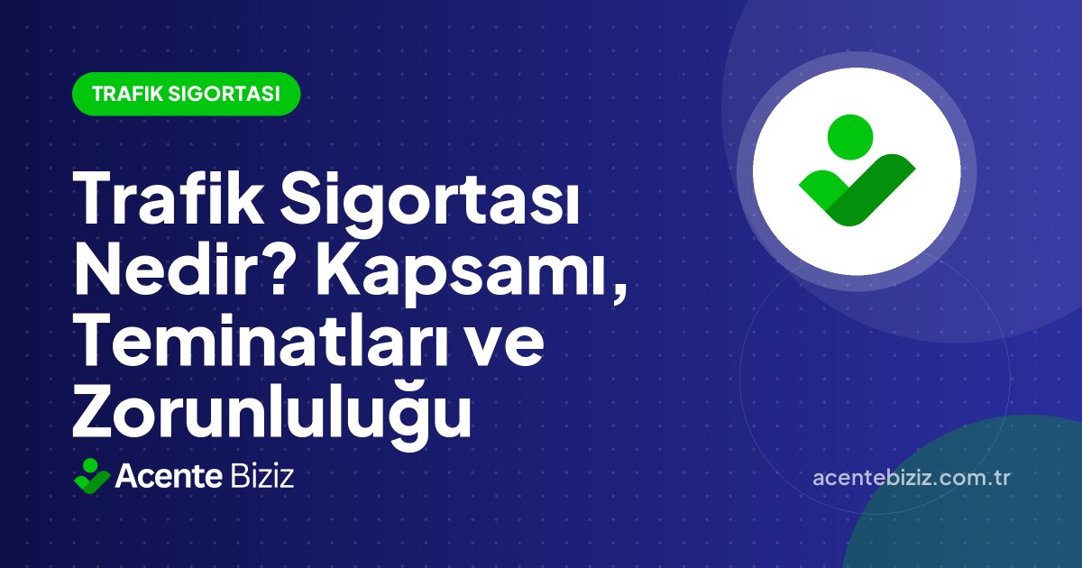 Trafik Sigortası Nedir? Kapsamı, Teminatları ve Zorunluluğu